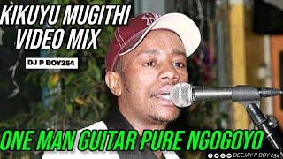 ONE MAN GUITAR PURE NGOGOYO MIX | DJ P BOY254| 2hrs MUGITHI  NONSTOP Salim junior,Mighty Salim