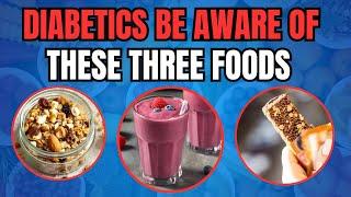 Diabetics Beware These So Called Healthy Foods Are Hurting You!