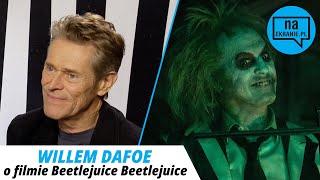 Beetlejuice Beetlejuice. Willem Dafoe o filmie