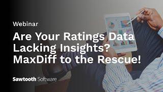 Webinar: Are Your Ratings Data Lacking Insights? MaxDiff to the Rescue!