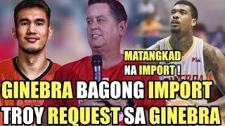 GINEBRA MAY BAGONG IMPORT NA KAPALIT NI BROWNLEE | TROY ROSARIO REQUEST SA GINEBRA !