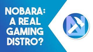 Nobara Linux First Look - A True Gaming Distro?