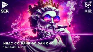 Nhạc Cổ Đánh Đổ Dân Chơi - Gạt Nước Mắt Của Anh Thật Sâu Vào Đáy Lòng Remix - Vở Kịch Của Em Remix