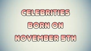 Celebrities born on November 5th