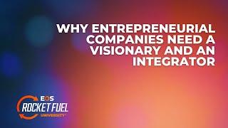 Why Entrepreneurial Companies Need a Visionary and an Integrator