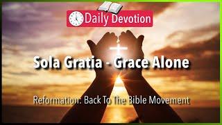 October 25: Romans 11:6 - Sola Gratia - Grace Alone - 365 Daily Devotions