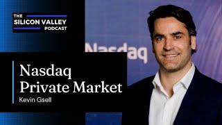 Nasdaq Private Market with KEVIN GSELL | The Silicon Valley Podcast