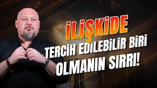 İlişkide Tercih Edilebilir Biri Olmanın Sırrı! | Tuna Tüner