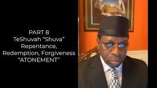 PART 8 - TeShuvah Repentance, Redemption, Forgiveness “ATONEMENT” Nasik Emmanuel Shahid benAvraham