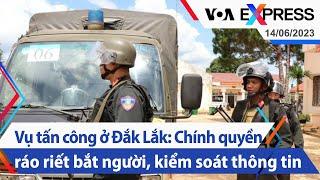 Vụ tấn công ở Đắk Lắk: Chính quyền ráo riết bắt người, kiểm soát thông tin | Truyền hình VOA 14/6/23