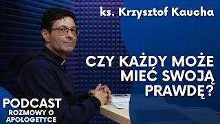 Cóż to jest prawda? Ks. Krzysztof Kaucha [Rozmowy o apologetyce #70]