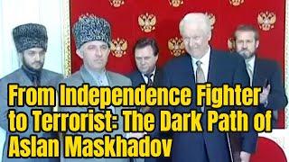 The Rise and Fall of Aslan Maskhadov: From Soviet Colonel to Chechnya Warlord