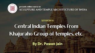 Lecture 6 | Temples from Khajuraho Group of Temples, etc. | Dr. Pawan Jain | BLII