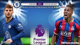 [SOI KÈO NHÀ CÁI] Chelsea vs Crystal Palace. Bóng đá Ngoại hạng Anh. K+PM trực tiếp 21h00 ngày 14/8