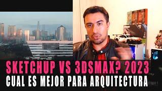 SKETCHUP 2023 O 3DS MAX 2024  CUAL ES MEJOR PARA ARQUITECTOS RENDERISTAS