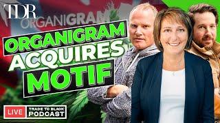 Organigram Acquires Motif & Cannabis Rescheduling Stage Is Set | Trade to Black