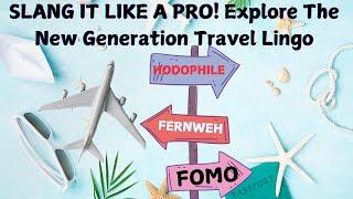 SLANG IT LIKE A PRO! Explore The New Generation Travel Lingo