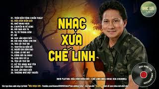 CHẾ LINH - NHẠC XƯA QUÝ GIÁ VÔ CÙNG - LK TRÊN BỐN VÙNG CHIẾN THUẬT, NỬA ĐÊM BIÊN GIỚI