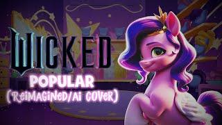 "Popular" From Wicked (Reimagined Version/MLP G5 AI Cover)