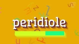 How to say "peridiole"! (High Quality Voices)