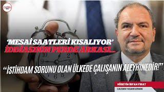 ’Mesai saatleri kısalacak’ iddialarının perde arkasında ne var? "İŞVERENLERDEN GELEN TALEP VAR.."