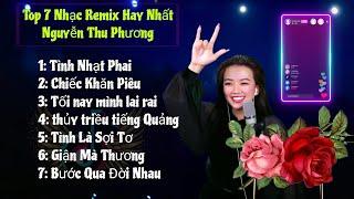 Top 7 Nhạc Remix Hay Nhất | Thu Phương