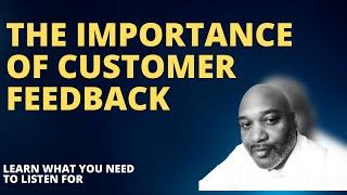 The Importance of Customer Feedback - Learn What to Listen For