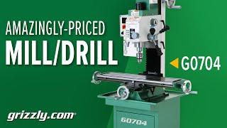 Best Bang for your Buck Mill/Drill: The Grizzly G0704