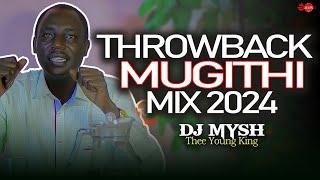 BEST THROWBACK MUGITHI MIX | DJ MYSH | John DeMathew, Kirinyaga  Itungati,Noithui Twari Kuo,Wakabera