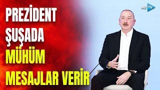 Prezident İlham Əliyev Şuşadan MÜHÜM MESAJLAR verir - CANLI