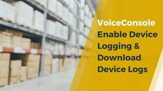 VoiceConsole - How to Enable Device Logging and Download Device Logs