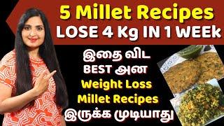 LOSE 4 KG IN 1 WEEK / உடல் எடையை எளிதாக குறைக்க / 5 INDIAN MILLET RECIPES FOR WEIGHT LOSS / #MILLETS