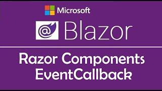 Blazor Tutorial : Razor Components | EventCallback - EP22