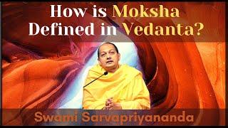 How is Moksha Defined in Vedanta? | Swami Sarvapriyananda