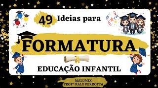 49 Ideias Criativas | FORMATURA | Educação Infantil