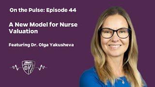 On The Pulse Episode 44: A New Model for Nurse Valuation