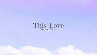 [LYRICS] this love - taylor swift