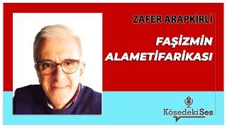 ZAFER ARAPKİRLİ - Faşizmin Alametifarikası * Sesli Köşe Yazısı Dinle *