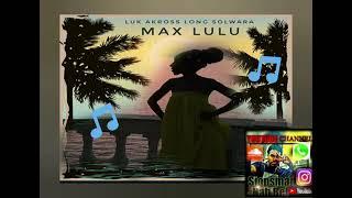 MAX LULU - Luk Akross long Solwata (OldSkoolVibes)//SIOPSMANABEH_YOUTUBE_CHANNEL