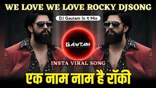 We Love We Love Rocky ( Insta Trending Song ) Ek Naam Naam Hai Rocky Dj Song | Dj Gautam In The Mix