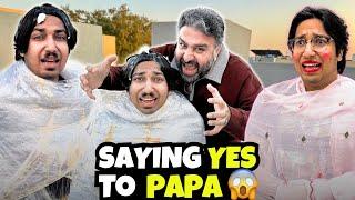 Saying Yes To PaPa | Gone Wrong | Sab Ny Bohat Bura Kiya 