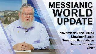 Messianic World Update | Ukraine-Russia Nuclear Policy Shift and more