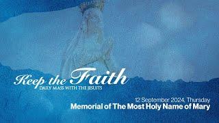 KEEP THE FAITH: Daily Mass with the Jesuits | 12 Sep 24, Thur | 23rd Week in Ordinary Time