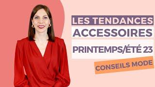 LES TENDANCES ACCESSOIRES PRINTEMPS - ETE 2023 ⎢Quelles sont les tendances accessoires ?