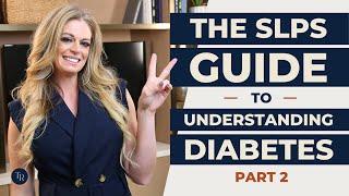 Diabetes: What do Med SLPs Need to Know About This?? PART 2