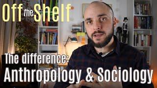 Anthropology and Sociology - What is the Difference - Off the Shelf 2