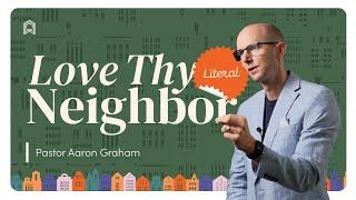 Loving My Actual Neighbors | Pastor Aaron Graham