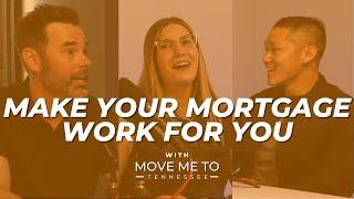 Make Your Mortgage Work For You | Important Advice for Buyers & Sellers