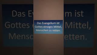 Das Evangelium ist Gottes einziges Mittel, Menschen zu retten.