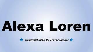 How To Pronounce Alexa Loren